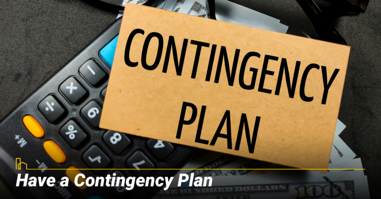 Have a Contingency Plan Have a Contingency Plan