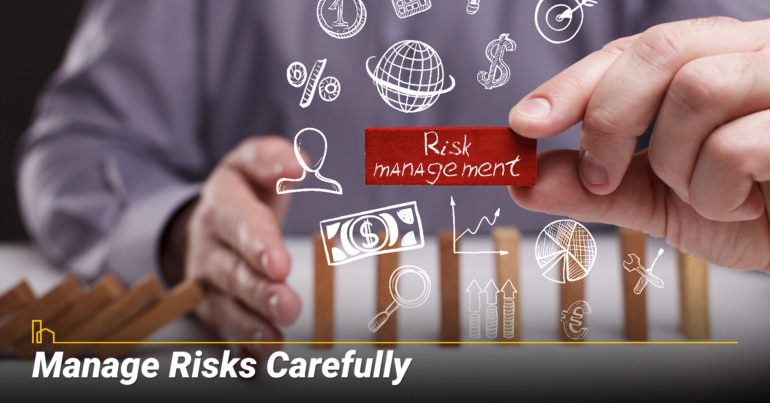 Manage Risks Carefully Manage Risks Carefully