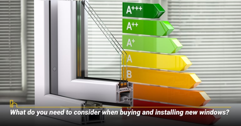 What do you need to consider when buying and installing new windows?