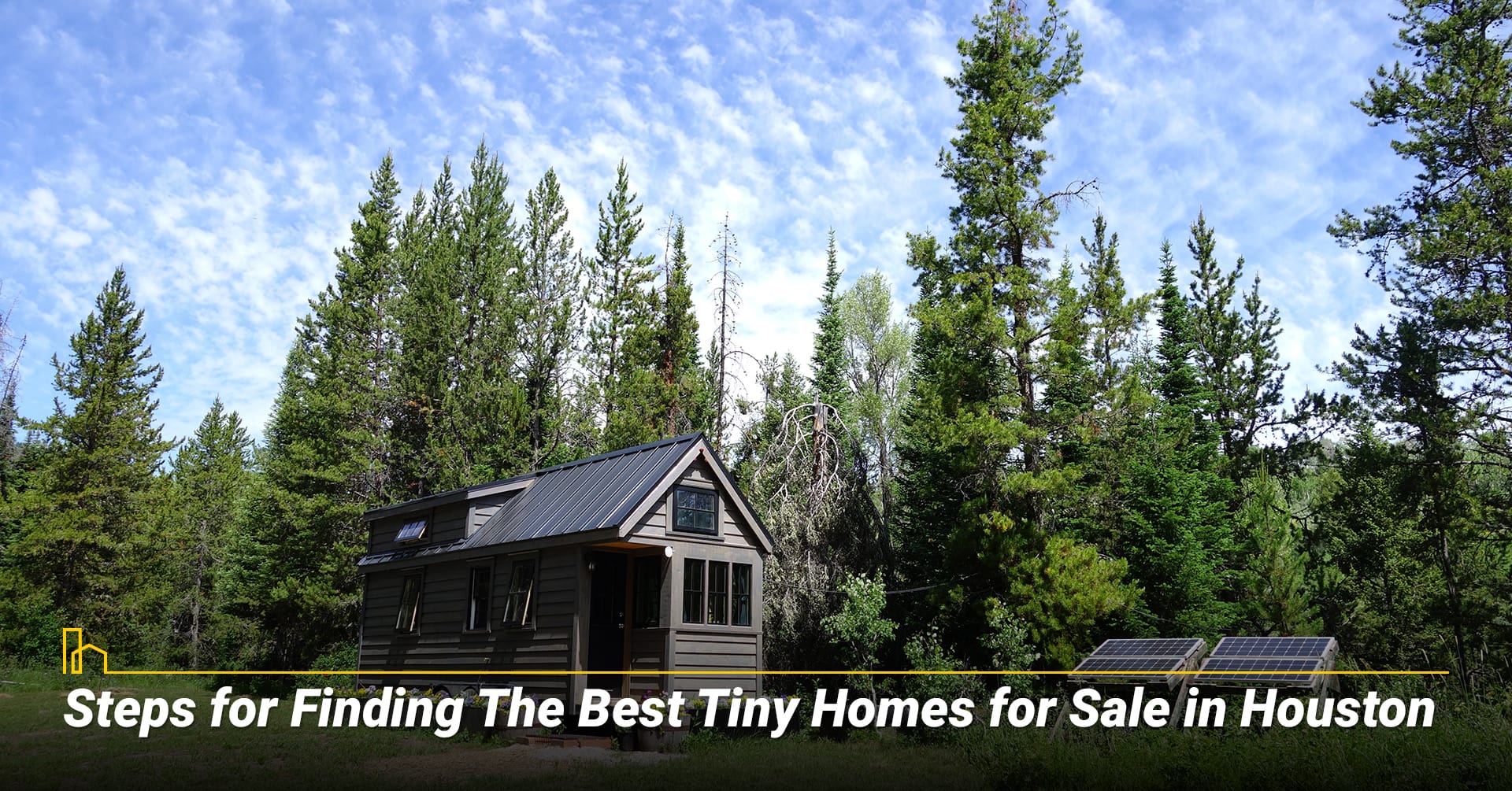 STEPS FOR FINDING THE BEST TINY HOMES FOR SALE IN HOUSTON STEPS FOR FINDING THE BEST TINY HOMES FOR SALE IN HOUSTON
