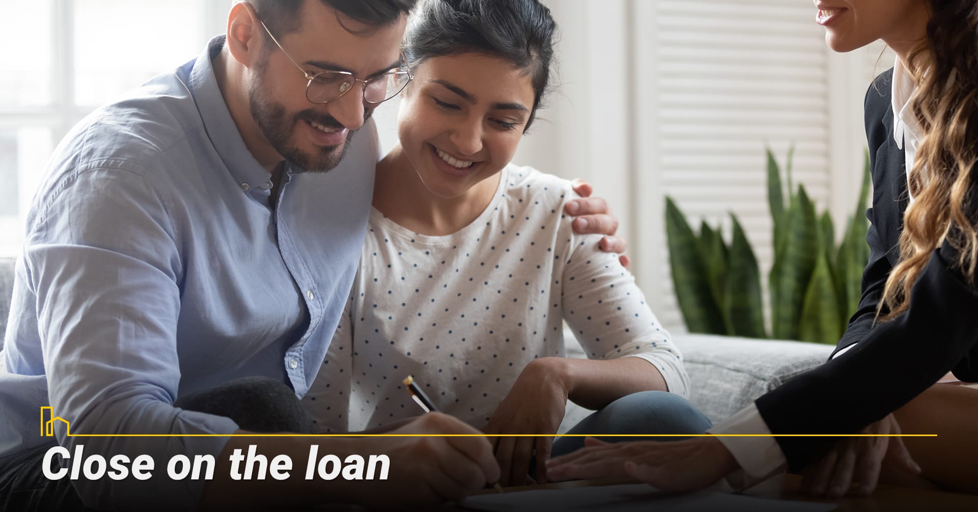 Close on the loan. Close on the loan.