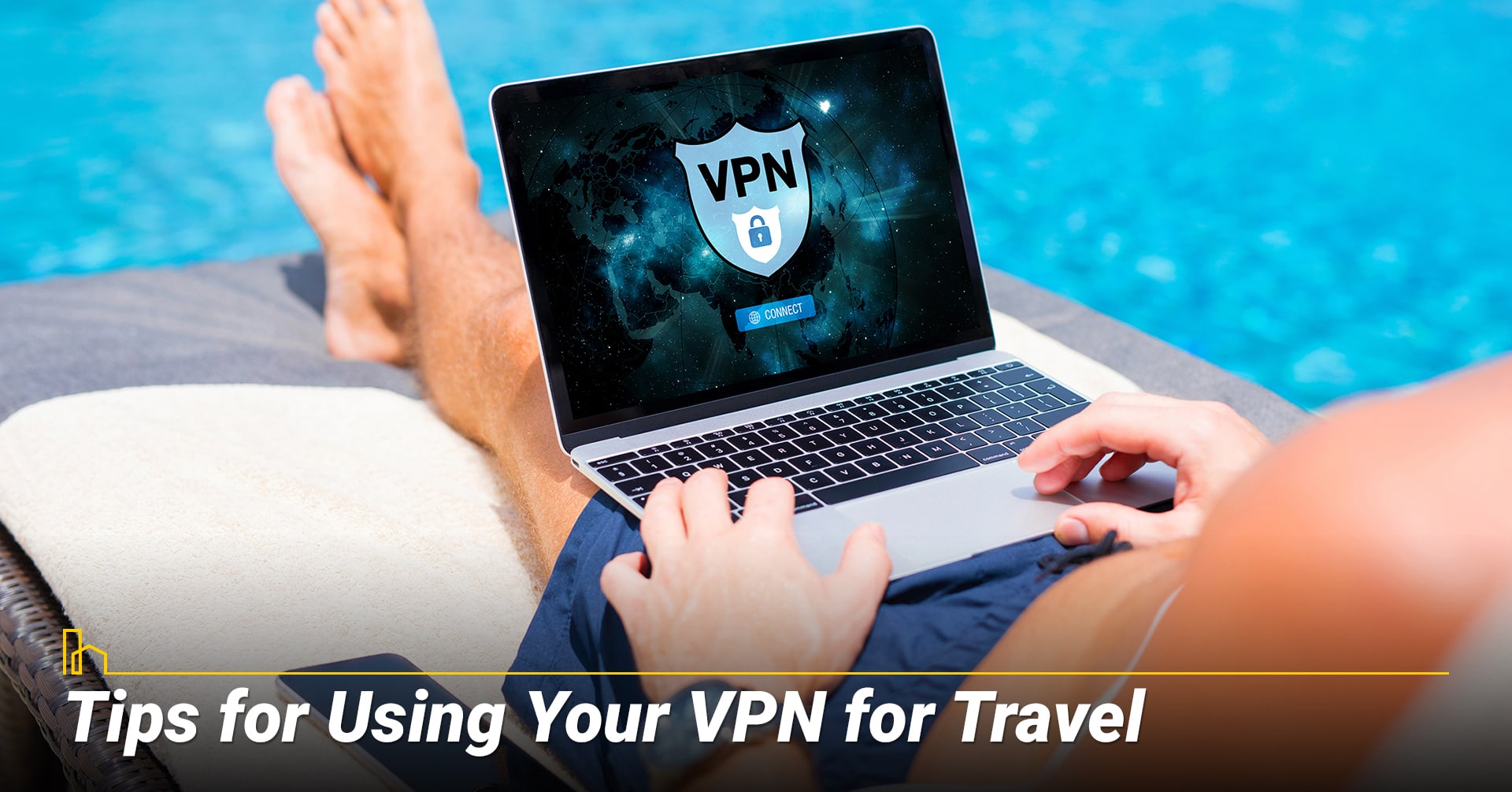 Tips for Using Your VPN for Travel Tips for Using Your VPN for Travel