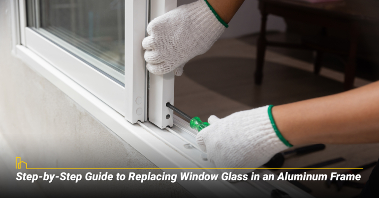 Step-by-Step Guide to Replacing Window Glass in an Aluminum Frame