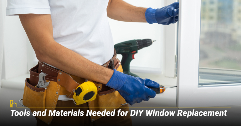 Tools and Materials Needed for DIY Window Replacement