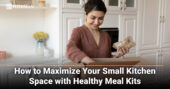 How to Maximize Your Small Kitchen Space with Healthy Meal Kits