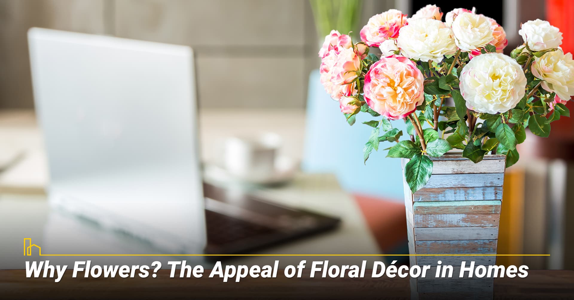 Why Flowers-The Appeal of Floral Décor in Homes