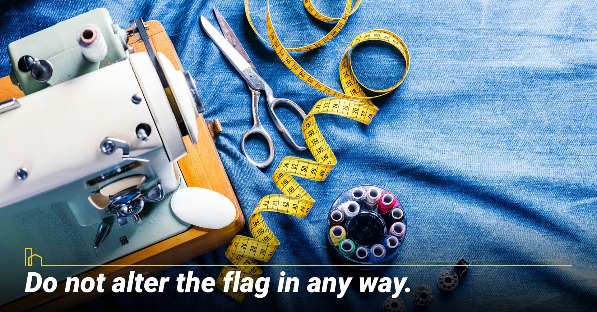 Do not alter the flag in any way.