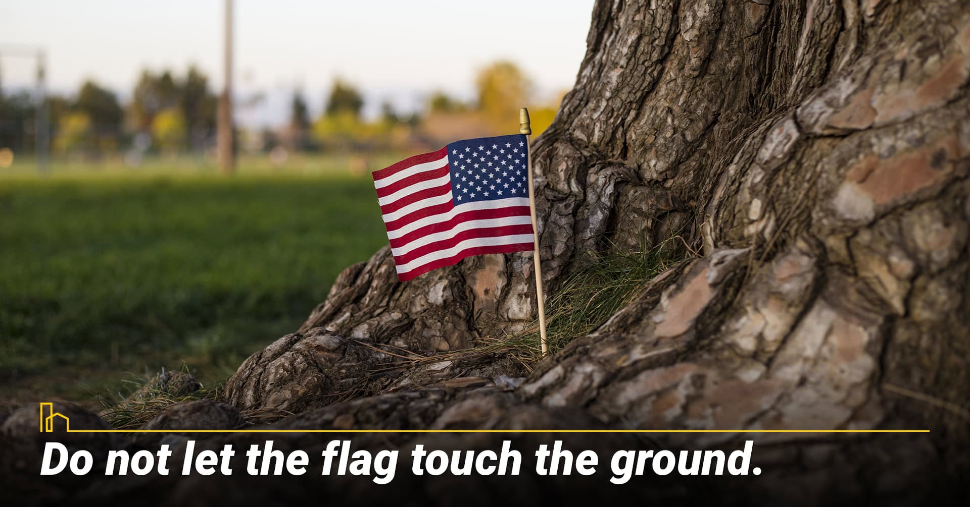 Do not let the flag touch the ground