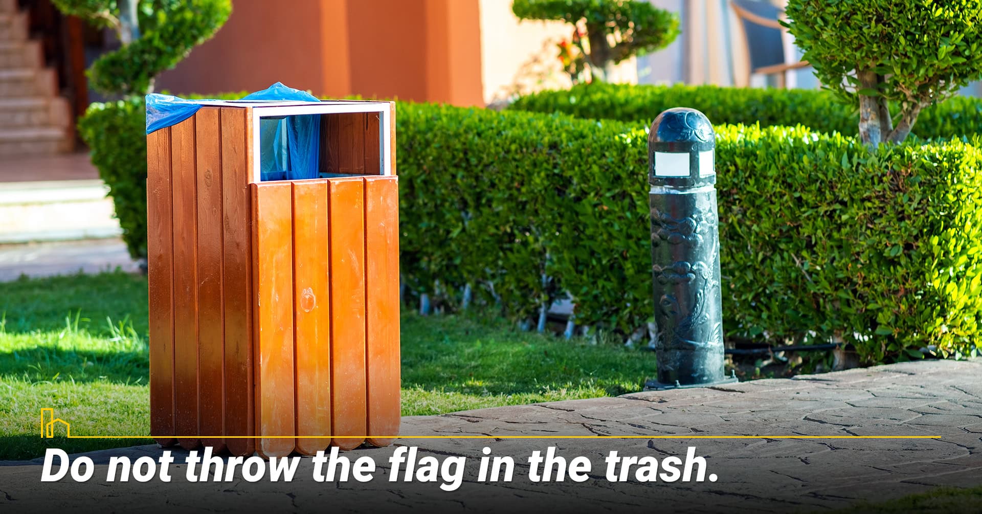 Do not throw the flag in the trash