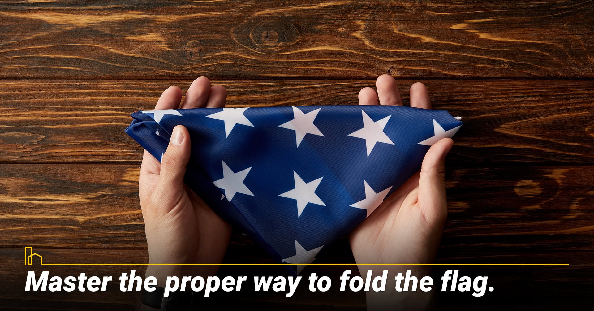 Master the proper way to fold the flag.