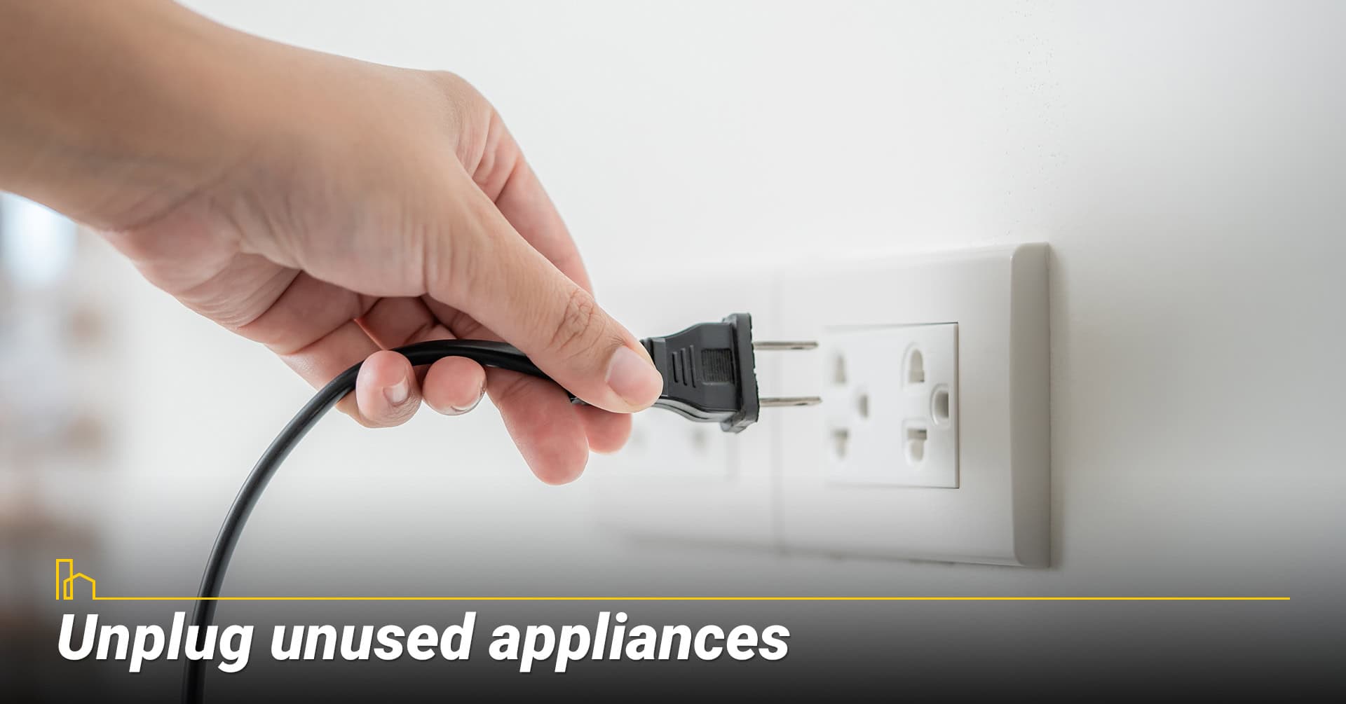 Unplug unused appliances