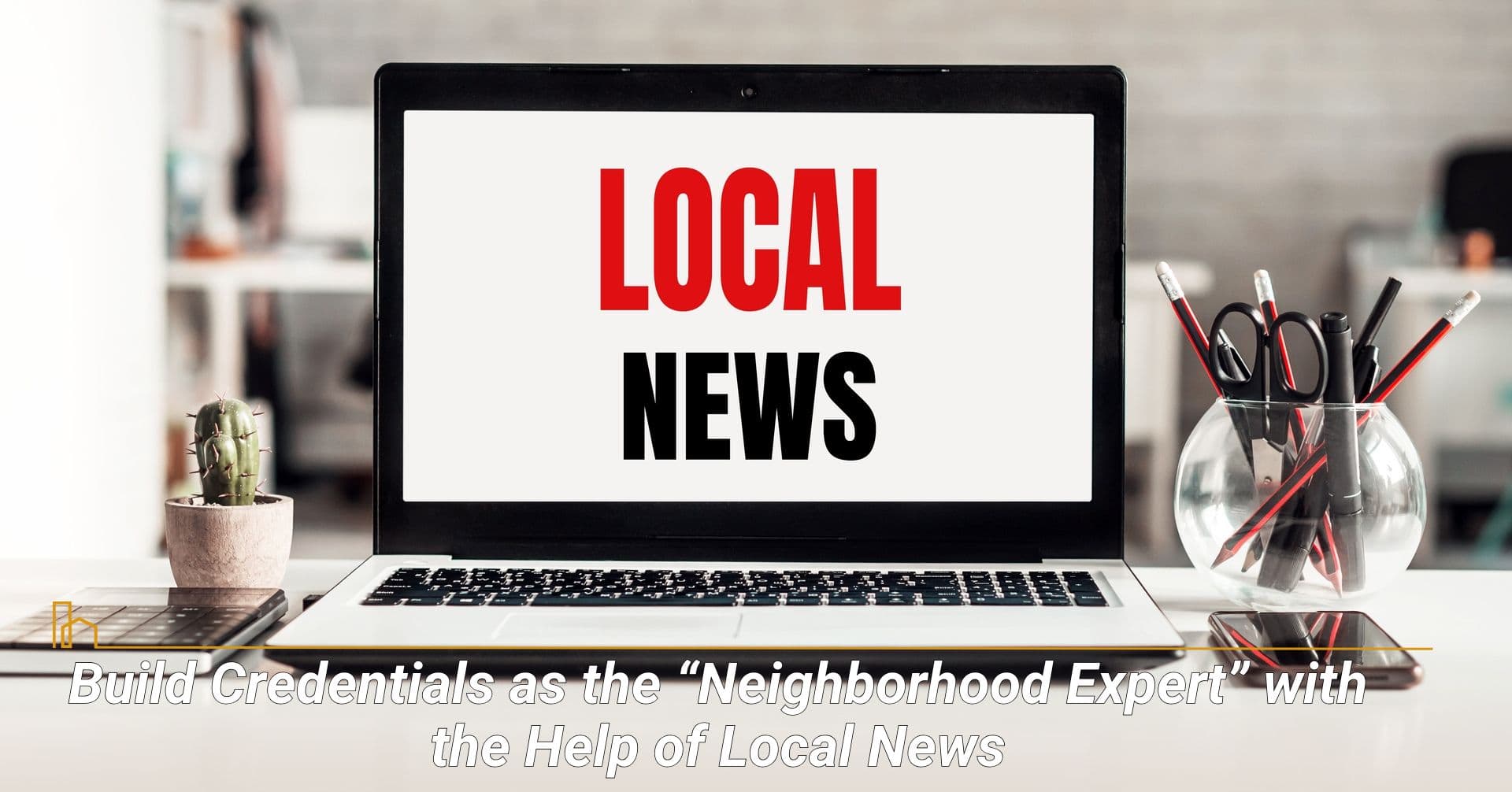 Build Credentials as the Neighborhood Expert with the Help of Local News