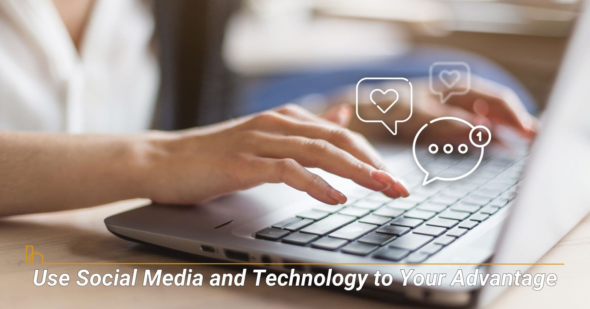 Use Social Media and Technology to Your Advantage