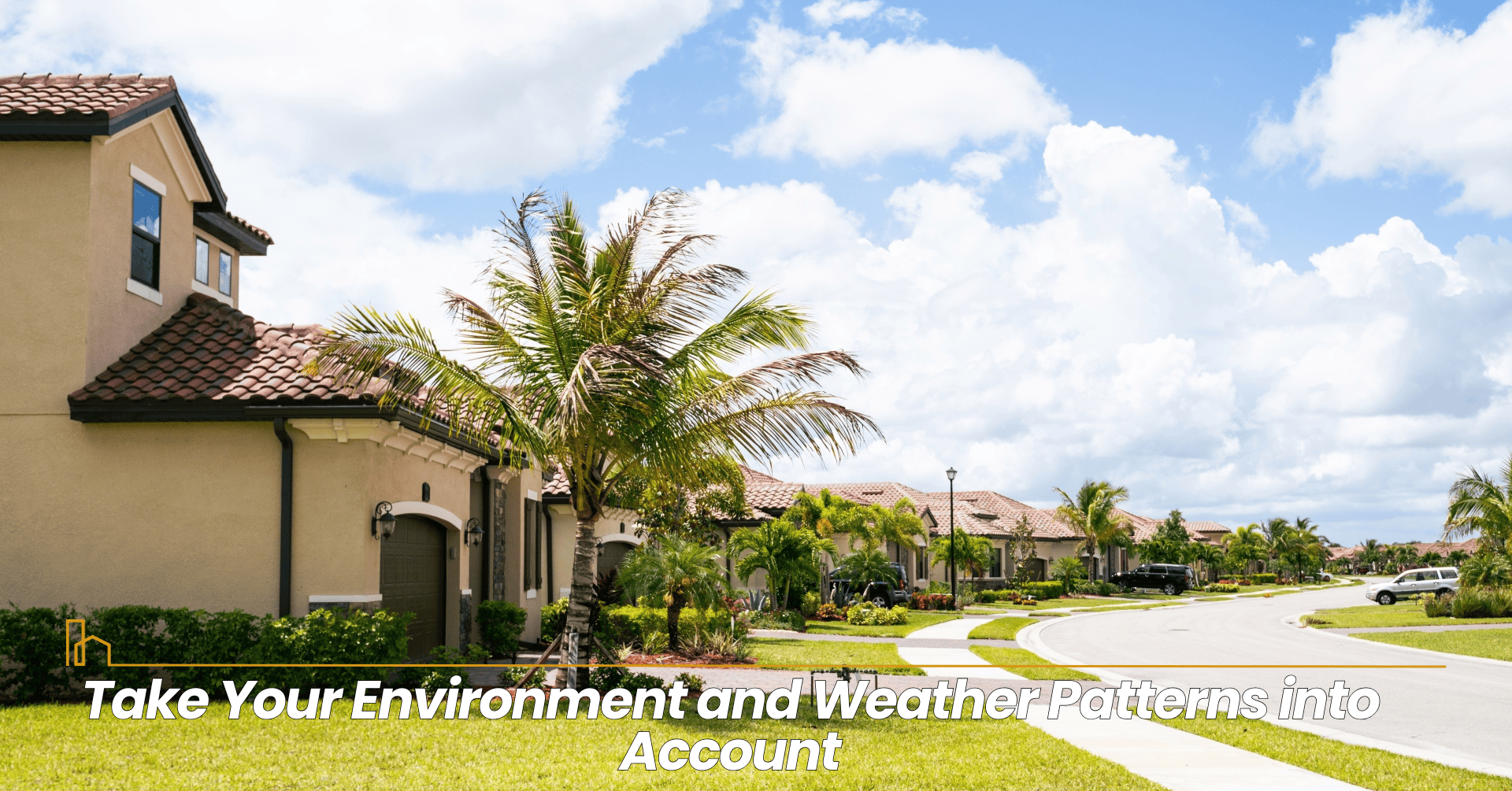 Take Your Environment and Weather Patterns into Account