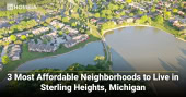 3 Most Affordable Neighborhoods to Live in Sterling Heights Michigan