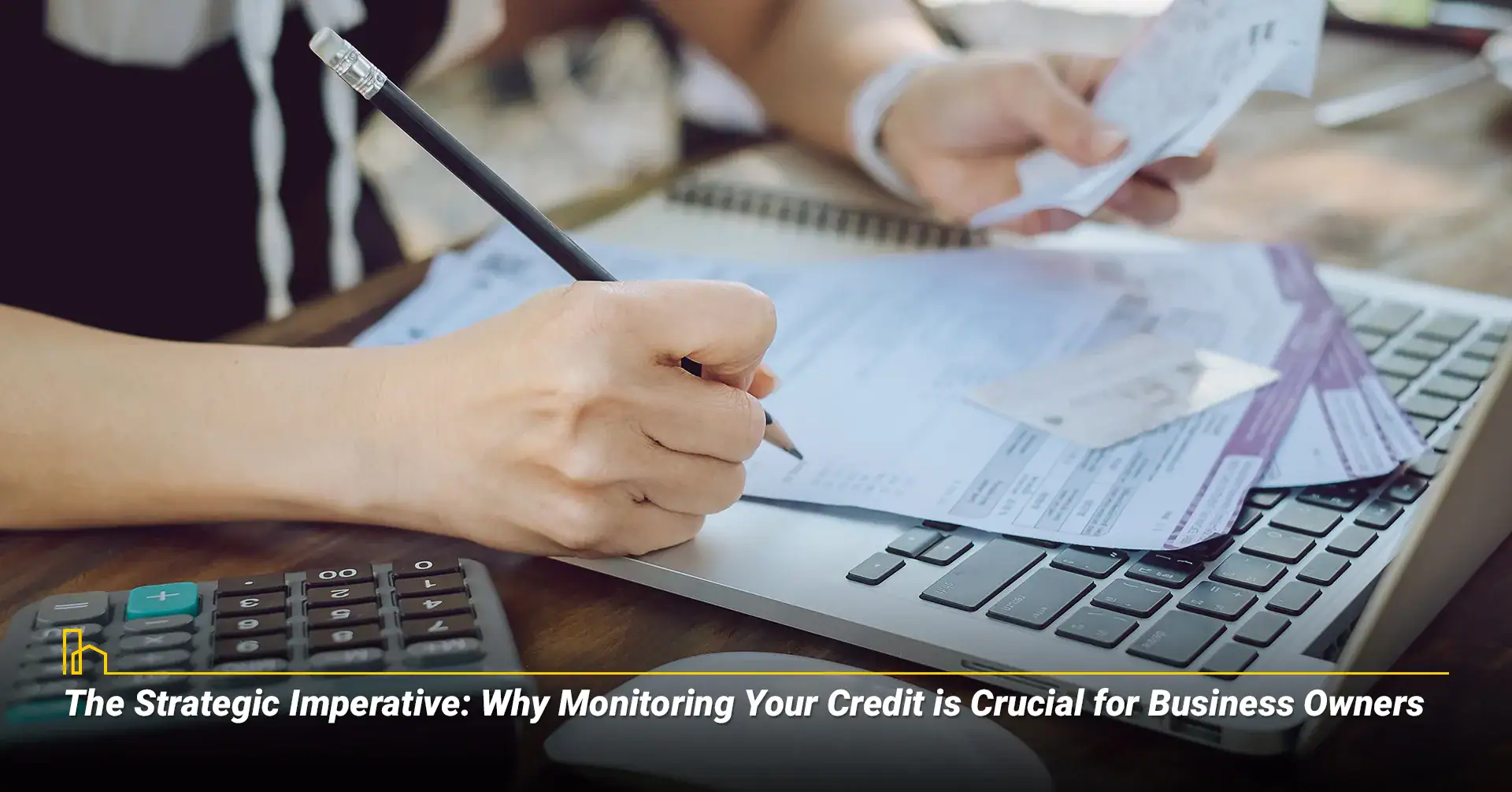 The Strategic Imperative: Why Monitoring Your Credit is Crucial for Business Owners