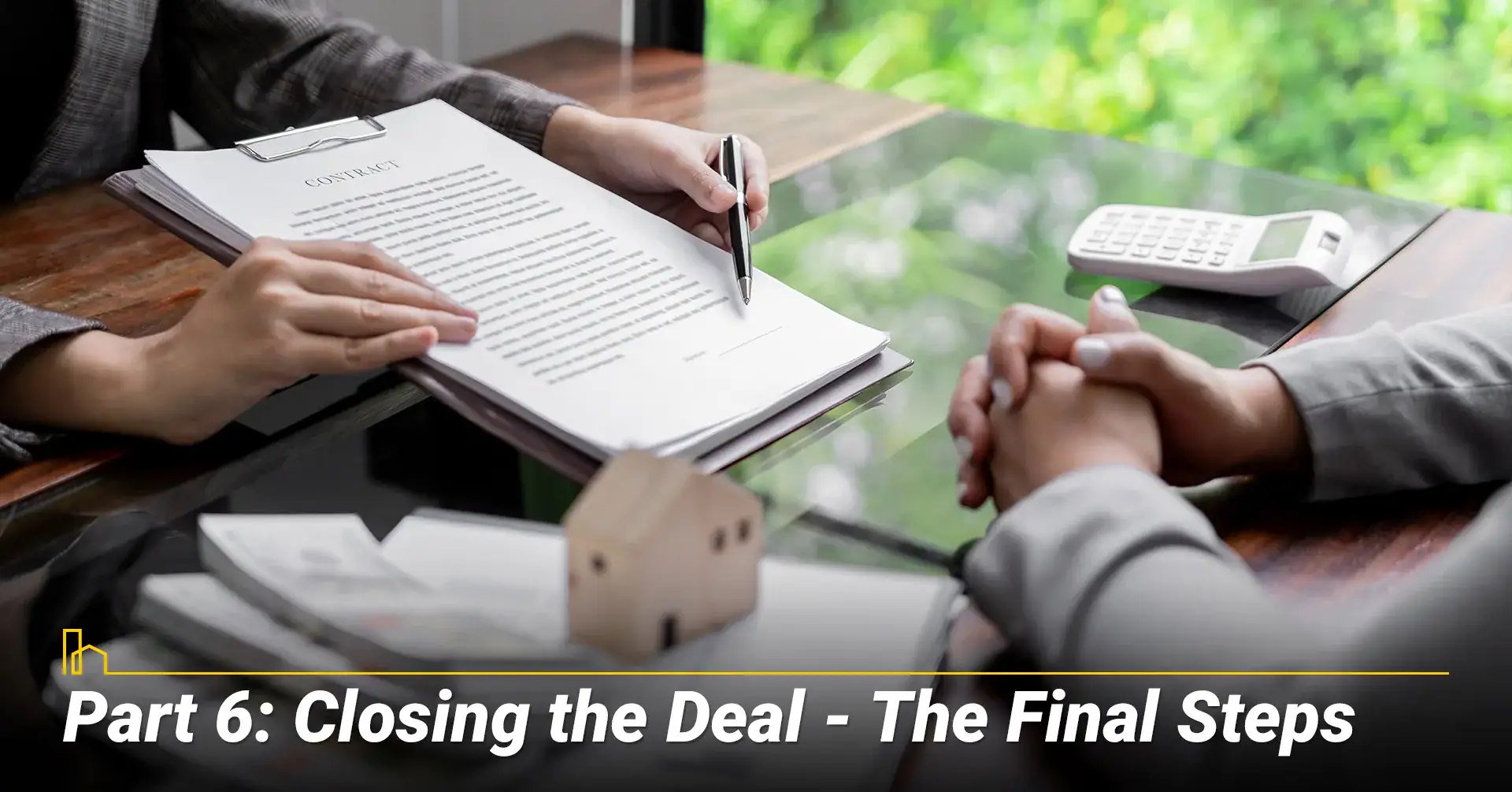 Part 6: Closing the Deal -- The Final Steps