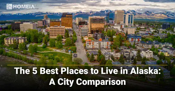 The 5 Best Places to Live in Alaska: A City Comparison